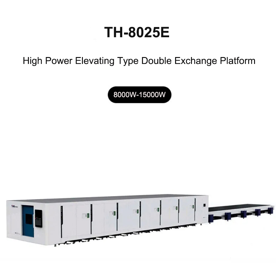 High Power Elevating Type Double Exchange Fiber Laser Cutting Machine TH-6020E/TH-6025E/TH-8025E/TH-12025E